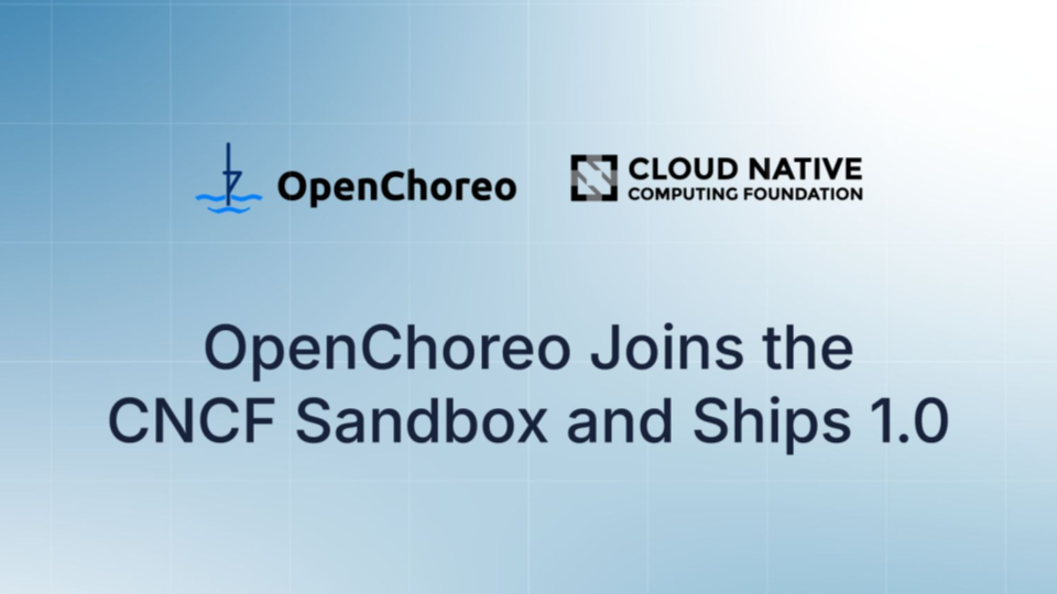 OpenChoreo Joins the CNCF Sandbox and Ships 1.0